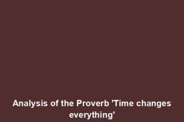 Analysis of the Proverb 'Time changes everything'