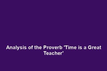 Analysis of the Proverb 'Time is a Great Teacher'