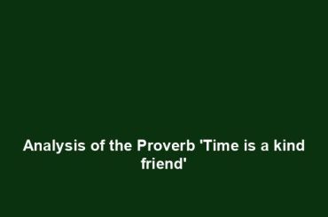 Analysis of the Proverb 'Time is a kind friend'