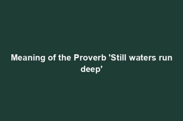 Meaning of the Proverb 'Still waters run deep'