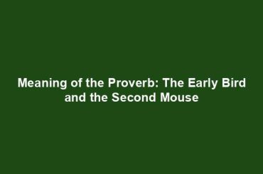 Meaning of the Proverb: The Early Bird and the Second Mouse